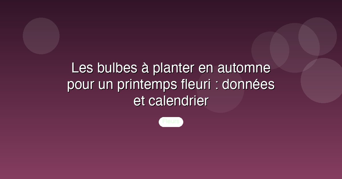 Les bulbes à planter en automne pour un printemps fleuri : données et calendrier