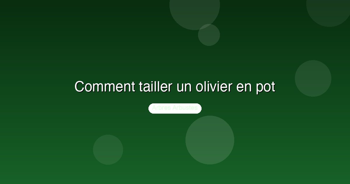 Comment tailler un olivier en pot