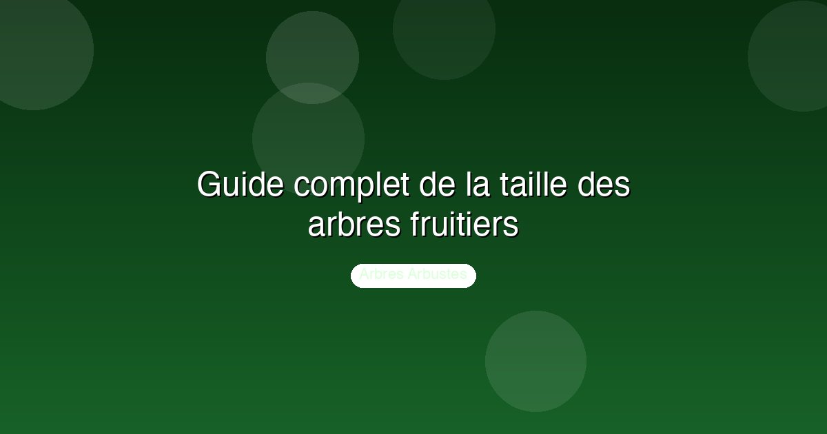 Guide complet de la taille des arbres fruitiers