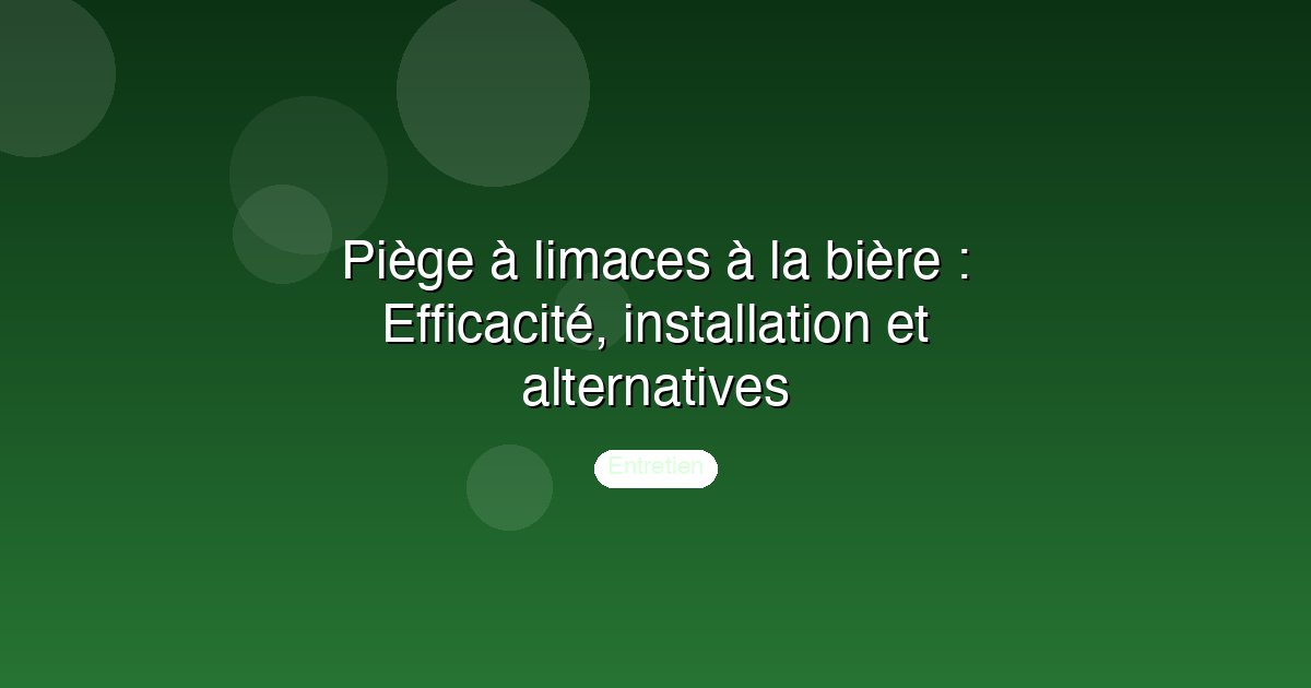 Piège à limaces à la bière : Efficacité, installation et alternatives
